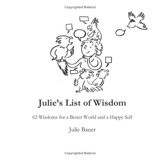 Julie’s List of Wisdom: 62 Wisdoms for a Better World and a Happy Self