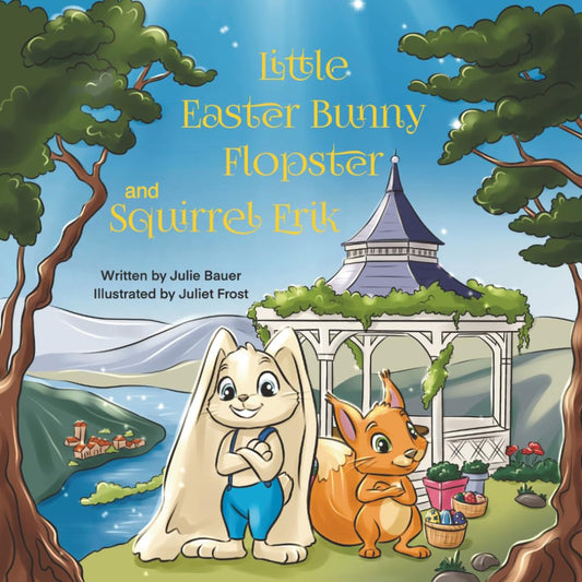 Little Easter Bunny Flopster and Squirrel Erik: An Adorable Easter Adventure for Kids About Kindness and Helping Others