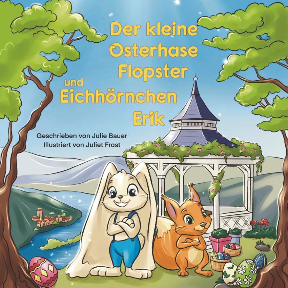 Der kleine Osterhase Flopster und das Eichhörnchen Erik: Ein Bilderbuch über Freundschaft, und wie aus vermeintlichen Schwächen Stärken werden können
