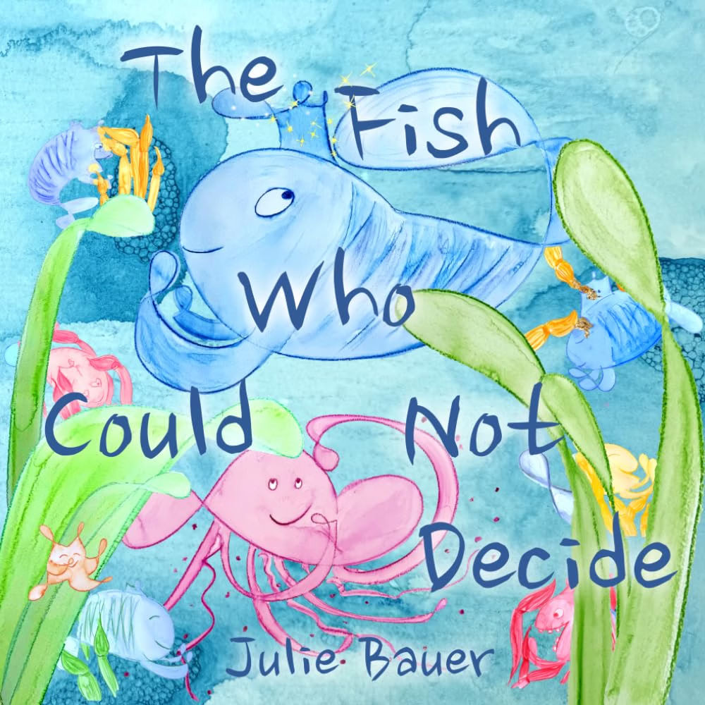 The Fish Who Could Not Decide: Celebrating The Courage To Choose Your Own Path