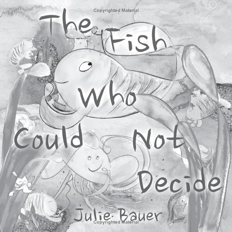 The Fish Who Could Not Decide: Celebrating The Courage To Choose Your Own Path