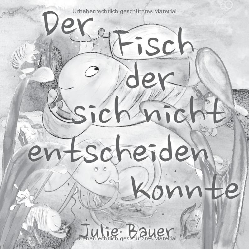 Der Fisch, der sich nicht entscheiden konnte: Über den Mut, den eigenen Weg zu wählen